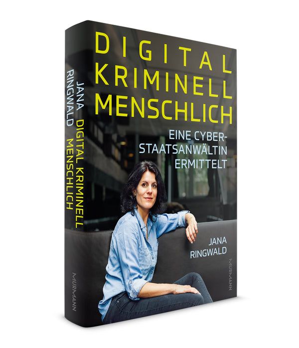 Jana Ringwald: Digital. Kriminell. Menschlich. Eine Cyberstaatsanwältin ermittelt
