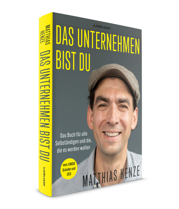 Matthias Henze: Das Unternehmen bist du. Das Buch für alle Selbständigen und die, die es werden wollen.