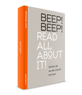 Peter Felixberger: BEEP! BEEP! Read all about it! Bücher, die aus der Zukunft kommen.